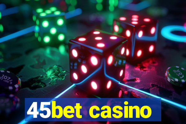 45bet casino